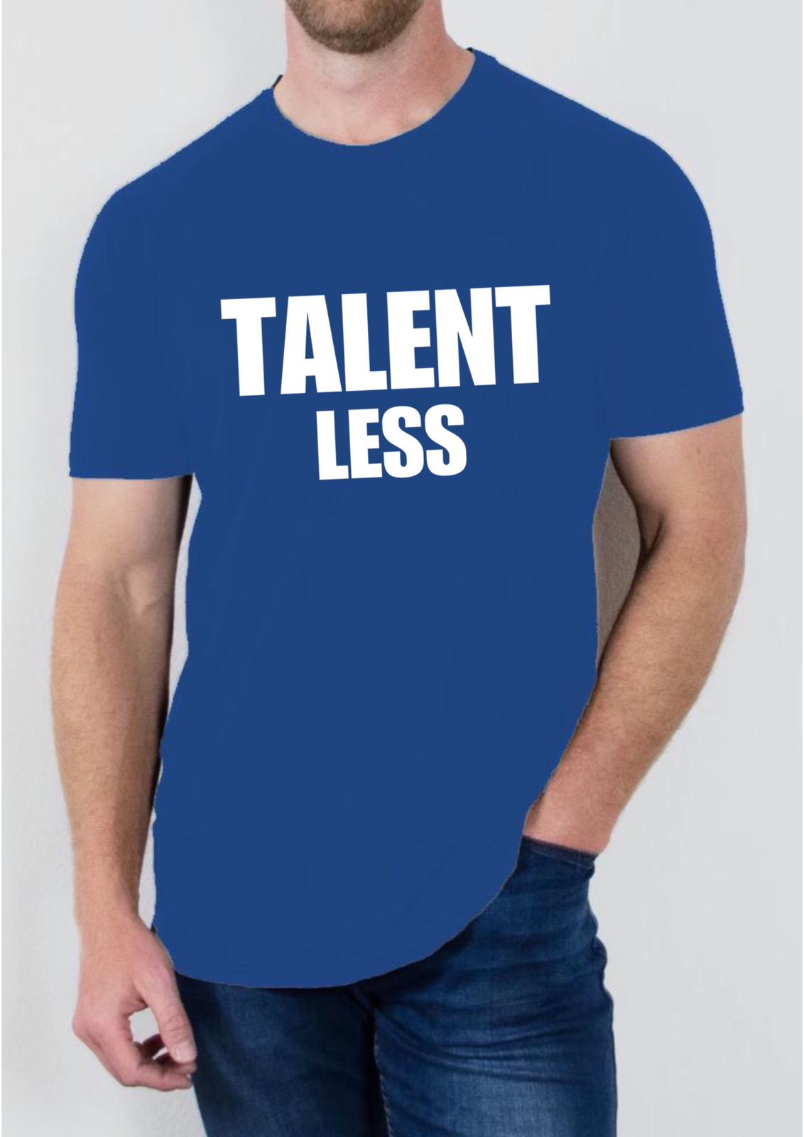 "Talent Less" T Shirt