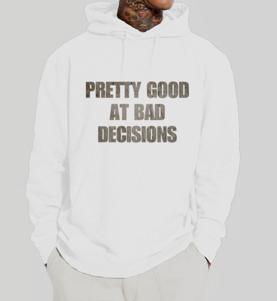 Pretty Good At Bad decisions Hoodie